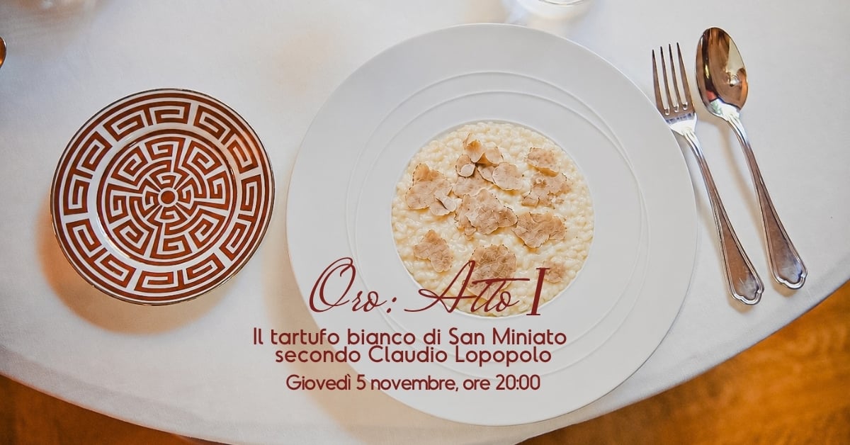 05.11 – Oro: Atto I - Claudio Lopopolo’s interpretation of San Miniato white truffle1